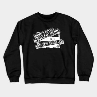 Home Taping Is Killing Music (White Print) Crewneck Sweatshirt